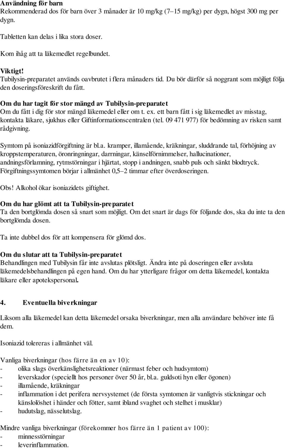 Om du har tagit för stor mängd av Tubilysin-preparatet Om du fått i dig för stor mängd läkemedel eller om t. ex.