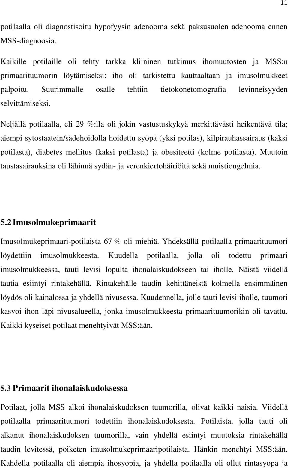 Suurimmalle osalle tehtiin tietokonetomografia levinneisyyden selvittämiseksi.