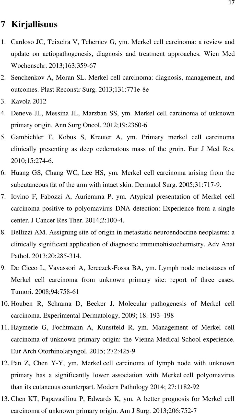 Merkel cell carcinoma of unknown primary origin. Ann Surg Oncol. 2012;19:2360-6 5. Gambichler T, Kobus S, Kreuter A, ym.