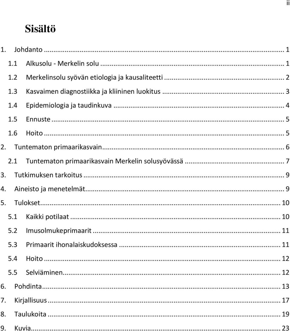 .. 6 2.1 Tuntematon primaarikasvain Merkelin solusyövässä... 7 3. Tutkimuksen tarkoitus... 9 4. Aineisto ja menetelmät... 9 5. Tulokset... 10 5.