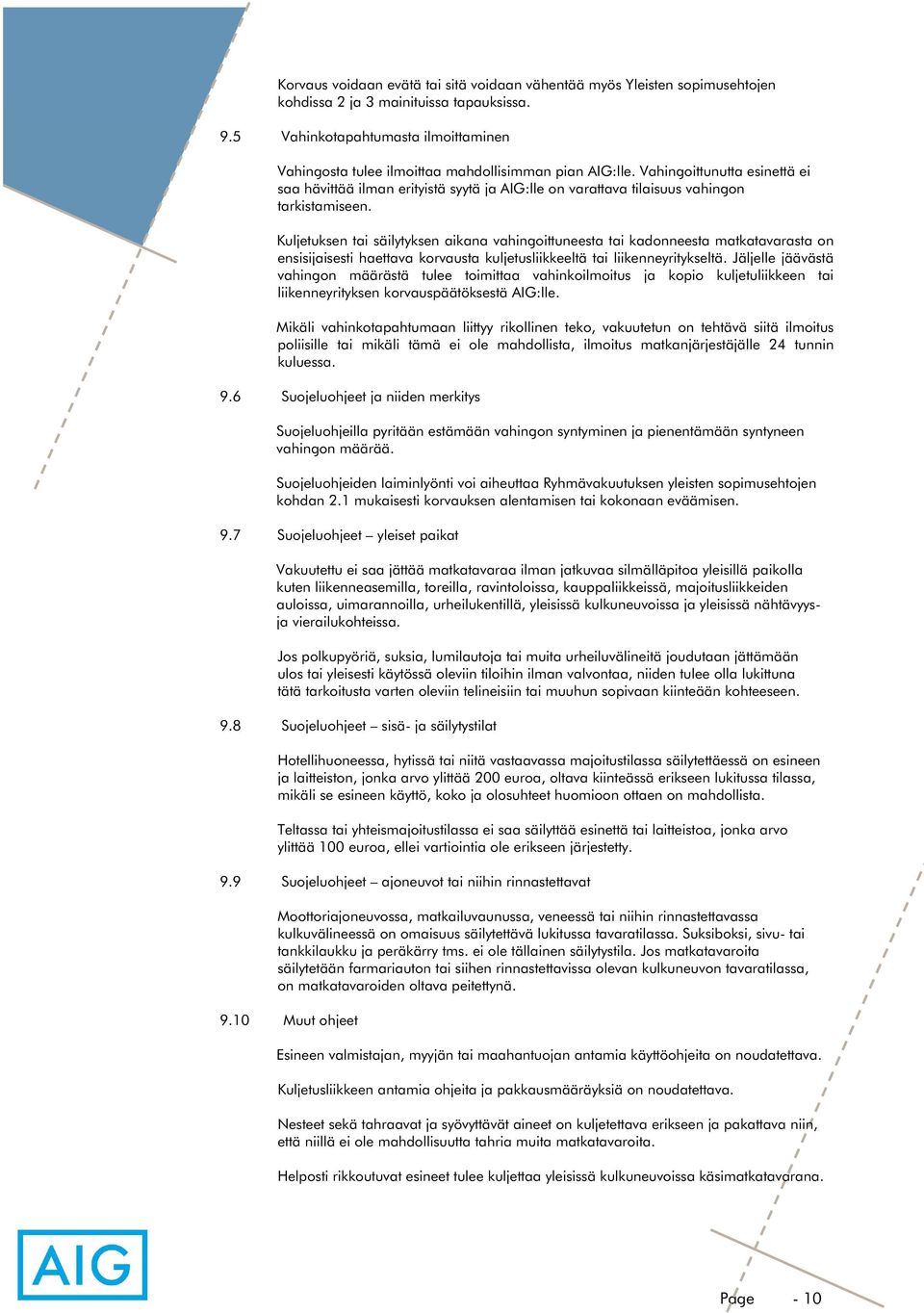 Vahingoittunutta esinettä ei saa hävittää ilman erityistä syytä ja AIG:lle on varattava tilaisuus vahingon tarkistamiseen.