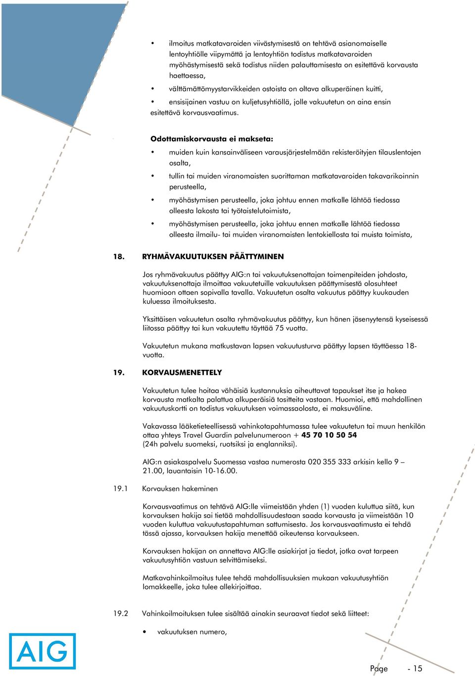 Odottamiskorvausta ei makseta: muiden kuin kansainväliseen varausjärjestelmään rekisteröityjen tilauslentojen osalta, tullin tai muiden viranomaisten suorittaman matkatavaroiden takavarikoinnin