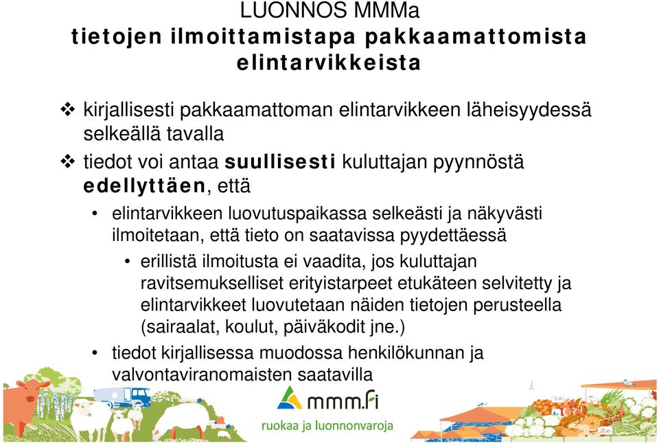 saatavissa pyydettäessä erillistä ilmoitusta ei vaadita, jos kuluttajan ravitsemukselliset erityistarpeet etukäteen selvitetty ja elintarvikkeet