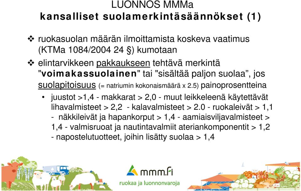 5) painoprosentteina juustot >1,4 - makkarat > 2,0 - muut leikkeleenä käytettävät lihavalmisteet > 2,2 - kalavalmisteet > 2.