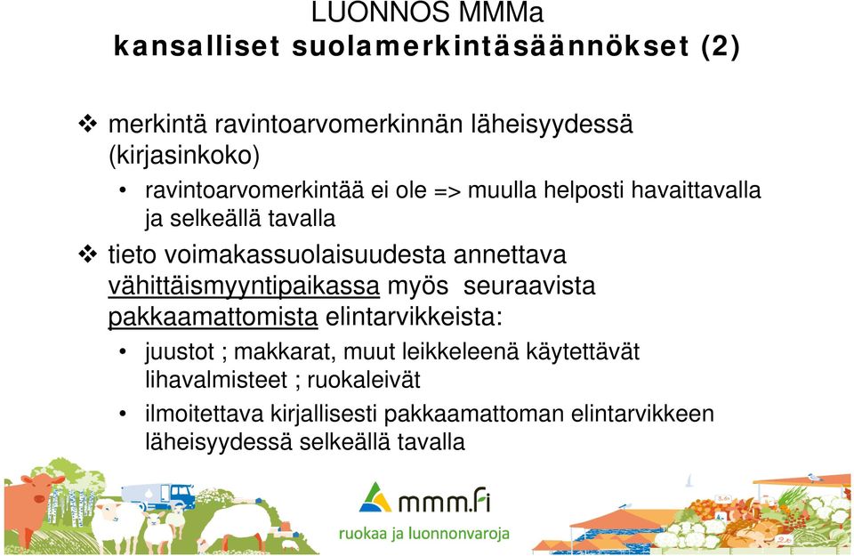 annettava vähittäismyyntipaikassa myös seuraavista pakkaamattomista elintarvikkeista: juustot ; makkarat, muut