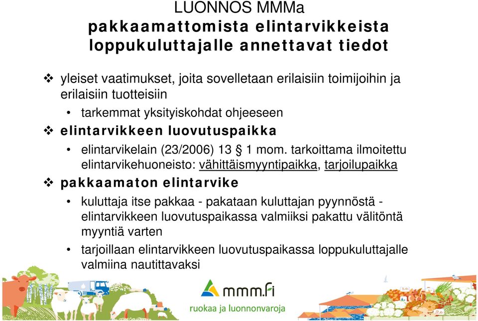 tarkoittama ilmoitettu elintarvikehuoneisto: vähittäismyyntipaikka, tarjoilupaikka pakkaamaton elintarvike kuluttaja itse pakkaa - pakataan