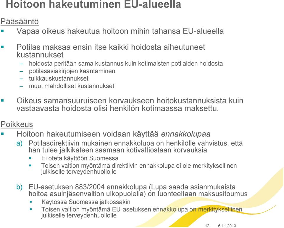 hoidosta olisi henkilön kotimaassa maksettu.