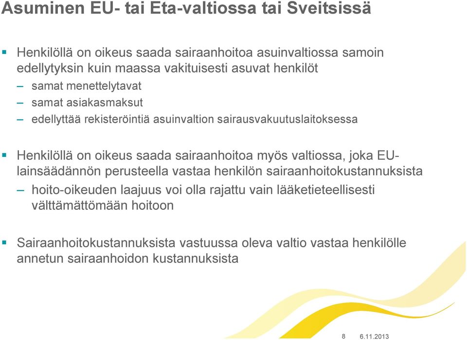 sairaanhoitoa myös valtiossa, joka EUlainsäädännön perusteella vastaa henkilön sairaanhoitokustannuksista hoito-oikeuden laajuus voi olla rajattu