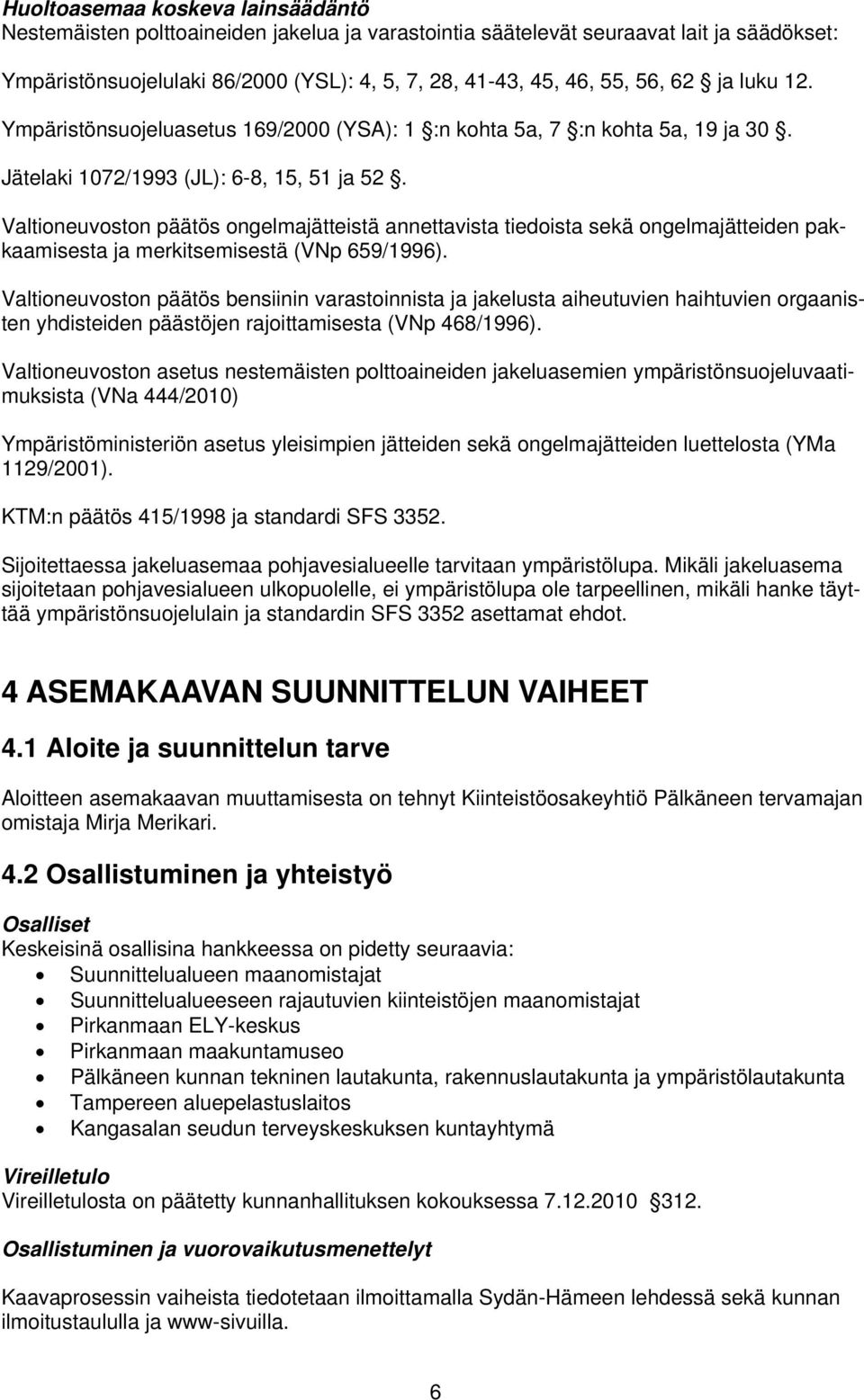 Valtioneuvoston päätös ongelmajätteistä annettavista tiedoista sekä ongelmajätteiden pakkaamisesta ja merkitsemisestä (VNp 659/1996).