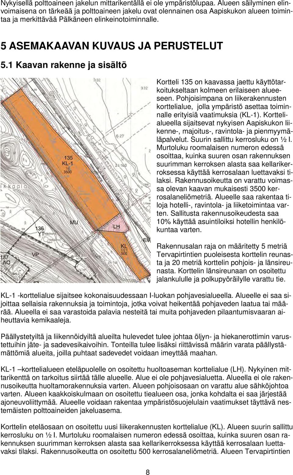 1 Kaavan rakenne ja sisältö Kortteli 135 on kaavassa jaettu käyttötarkoitukseltaan kolmeen erilaiseen alueeseen.