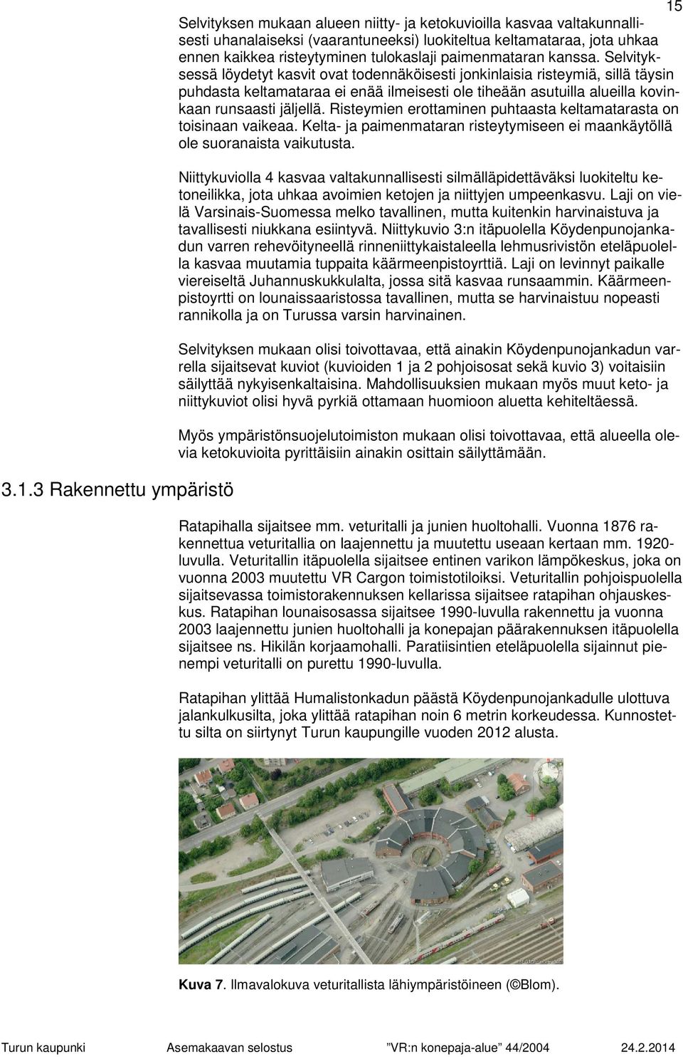 Selvityksessä löydetyt kasvit ovat todennäköisesti jonkinlaisia risteymiä, sillä täysin puhdasta keltamataraa ei enää ilmeisesti ole tiheään asutuilla alueilla kovinkaan runsaasti jäljellä.