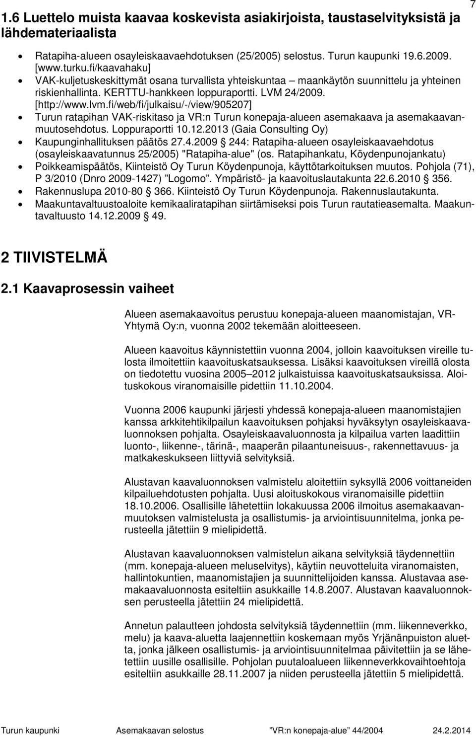 fi/web/fi/julkaisu/-/view/905207] Turun ratapihan VAK-riskitaso ja VR:n Turun konepaja-alueen asemakaava ja asemakaavanmuutosehdotus. Loppuraportti 10.12.