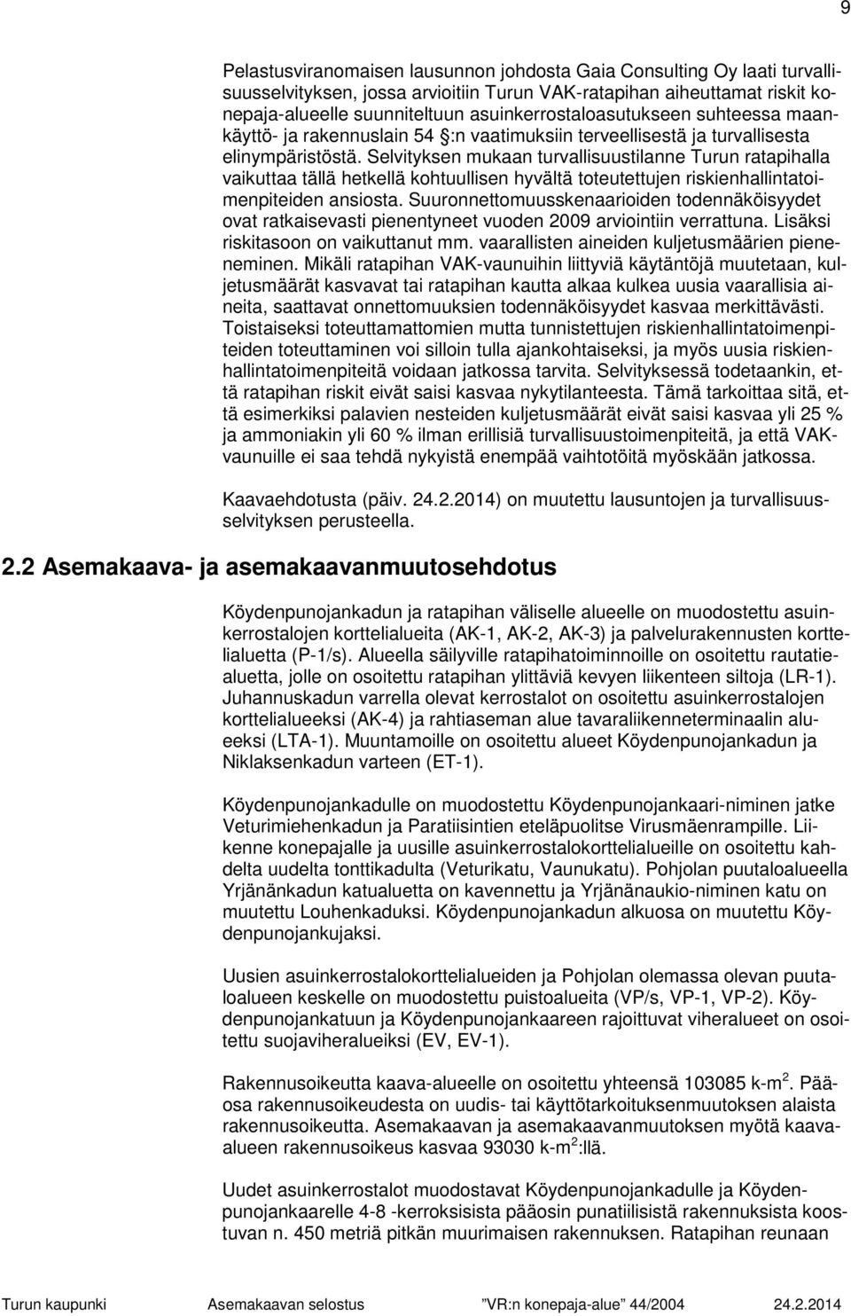 Selvityksen mukaan turvallisuustilanne Turun ratapihalla vaikuttaa tällä hetkellä kohtuullisen hyvältä toteutettujen riskienhallintatoimenpiteiden ansiosta.