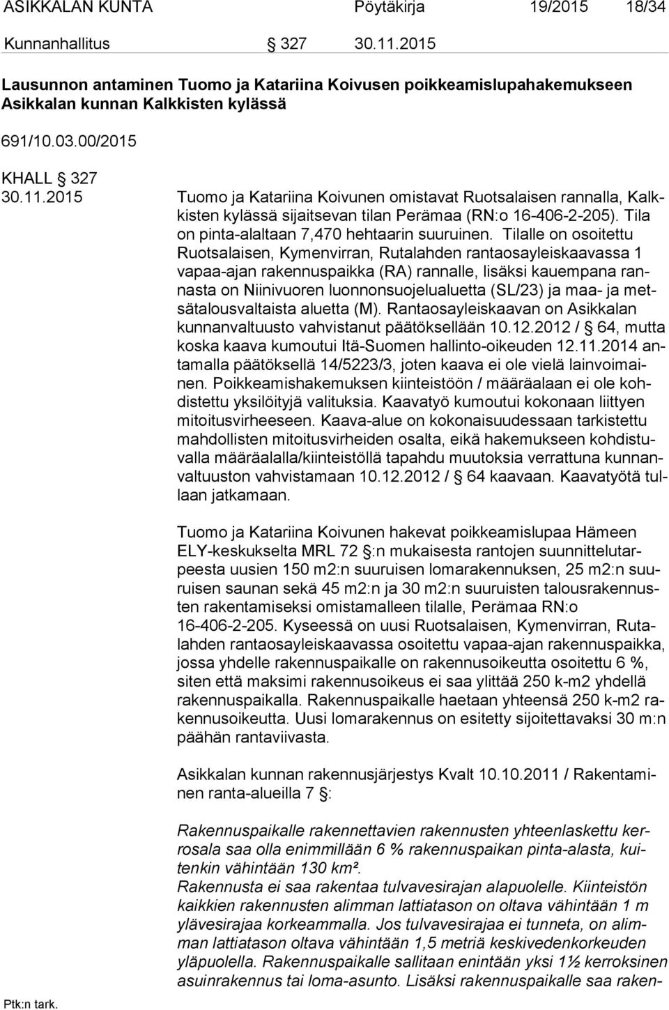 Tila on pinta-alaltaan 7,470 hehtaarin suuruinen.
