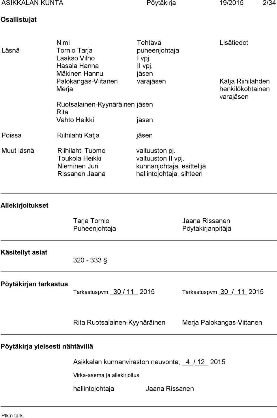 Riihilahti Tuomo valtuuston pj. Toukola Heikki valtuuston II vpj.