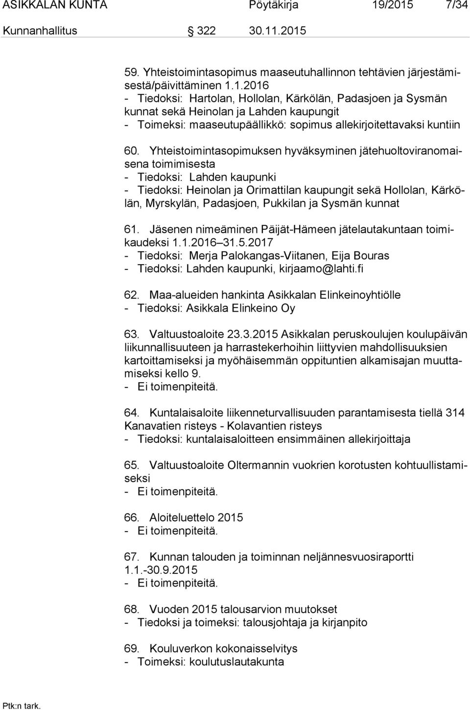 Yhteistoimintasopimuksen hyväksyminen jä te huol to vi ran omaise na toimimisesta - Tiedoksi: Lahden kaupunki - Tiedoksi: Heinolan ja Orimattilan kaupungit sekä Hollolan, Kär kölän, Myrskylän,