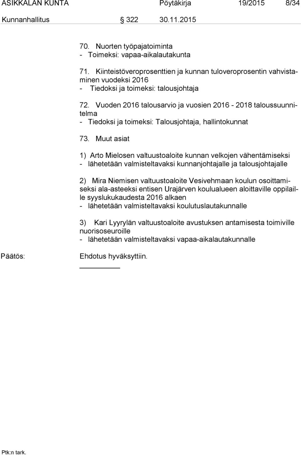 Vuoden 2016 talousarvio ja vuosien 2016-2018 ta lous suun nitel ma - Tiedoksi ja toimeksi: Talousjohtaja, hallintokunnat 73.