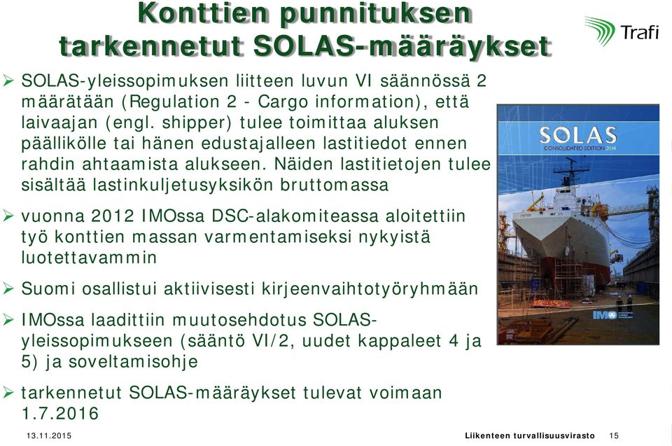 Näiden lastitietojen tulee sisältää lastinkuljetusyksikön bruttomassa vuonna 2012 IMOssa DSC-alakomiteassa aloitettiin työ konttien massan varmentamiseksi nykyistä luotettavammin