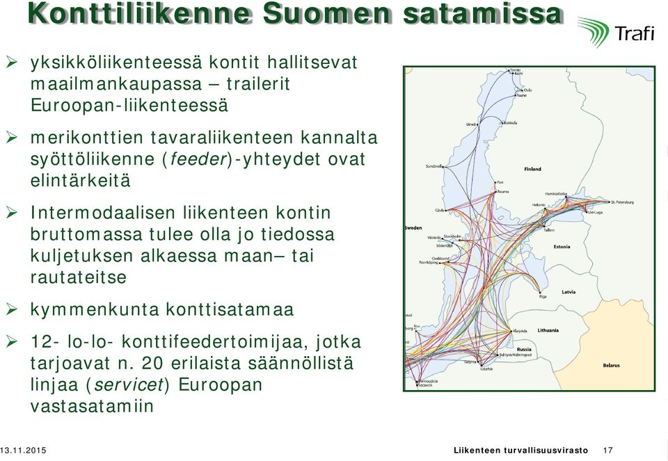 bruttomassa tulee olla jo tiedossa kuljetuksen alkaessa maan tai rautateitse kymmenkunta konttisatamaa 12- lo-lo-