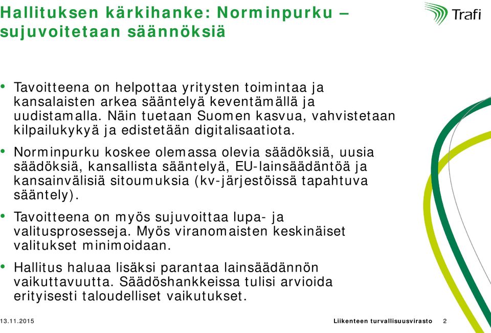 Norminpurku koskee olemassa olevia säädöksiä, uusia säädöksiä, kansallista sääntelyä, EU-lainsäädäntöä ja kansainvälisiä sitoumuksia (kv-järjestöissä tapahtuva sääntely).