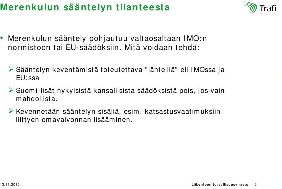 Mitä voidaan tehdä: Sääntelyn keventämistä toteutettava lähteillä eli IMOssa ja EU:ssa Suomi-lisät