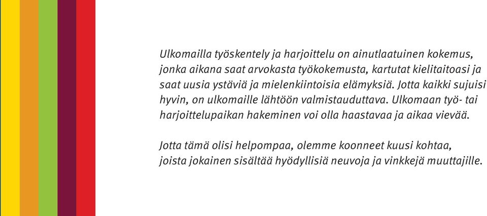 Jotta kaikki sujuisi hyvin, on ulkomaille lähtöön valmistauduttava.