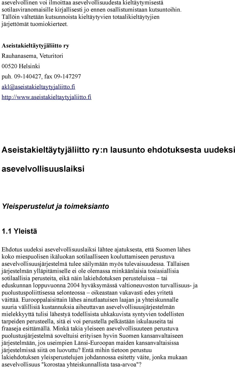 09-140427, fax 09-147297 akl@aseistakieltaytyjaliitto.fi http://www.aseistakieltaytyjaliitto.fi Aseistakieltäytyjäliitto ry:n lausunto ehdotuksesta uudeksi asevelvollisuuslaiksi Yleisperustelut ja toimeksianto 1.