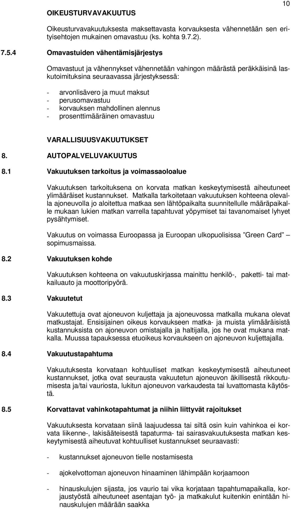 korvauksen mahdollinen alennus - prosenttimääräinen omavastuu VARALLISUUSVAKUUTUKSET 8. AUTOPALVELUVAKUUTUS 8.