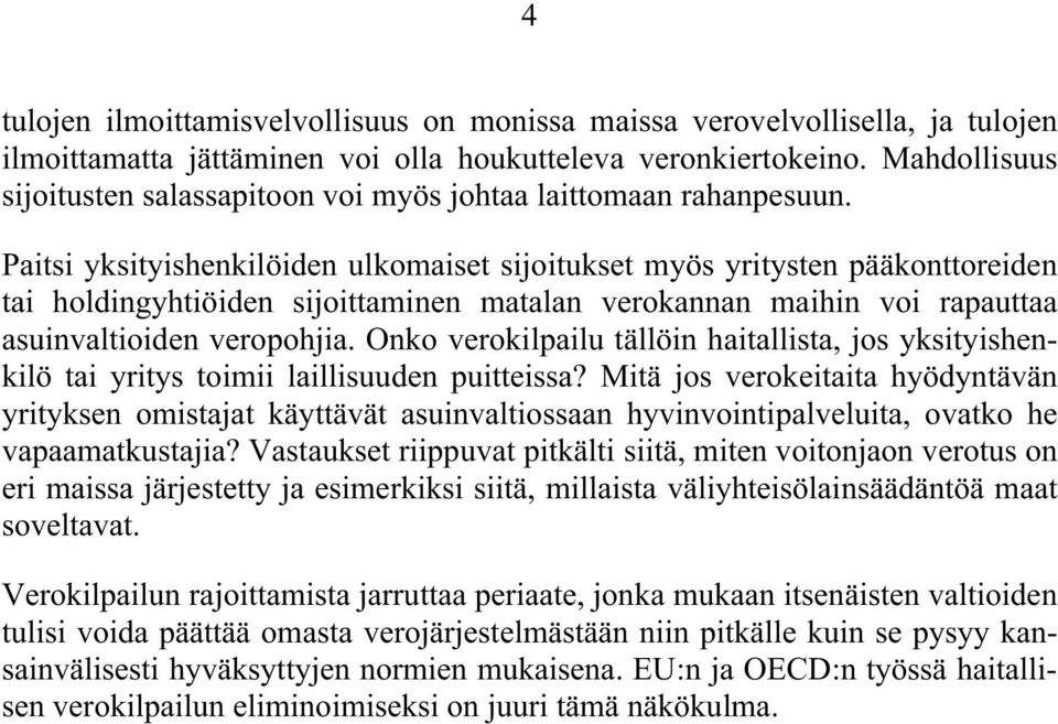 Paitsi yksityishenkilöiden ulkomaiset sijoitukset myös yritysten pääkonttoreiden tai holdingyhtiöiden sijoittaminen matalan verokannan maihin voi rapauttaa asuinvaltioiden veropohjia.