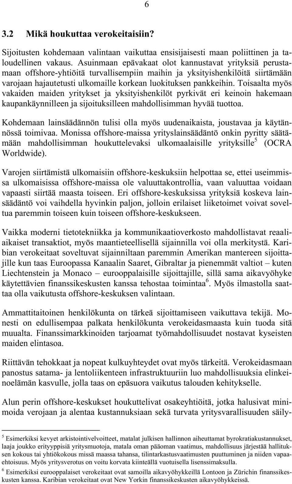 Toisaalta myös vakaiden maiden yritykset ja yksityishenkilöt pyrkivät eri keinoin hakemaan kaupankäynnilleen ja sijoituksilleen mahdollisimman hyvää tuottoa.