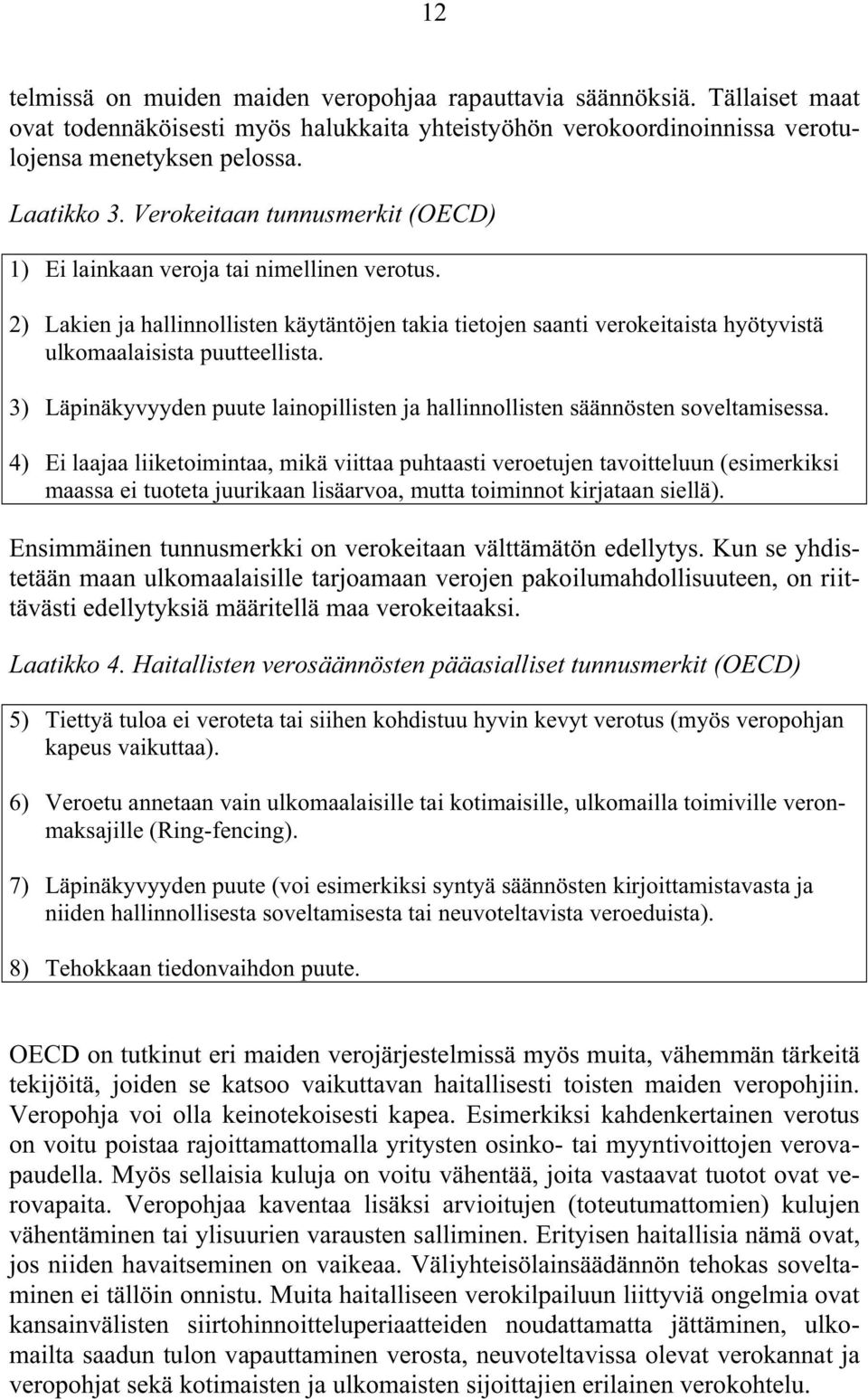 3) Läpinäkyvyyden puute lainopillisten ja hallinnollisten säännösten soveltamisessa.