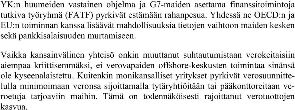 Vaikka kansainvälinen yhteisö onkin muuttanut suhtautumistaan verokeitaisiin aiempaa kriittisemmäksi, ei verovapaiden offshore-keskusten toimintaa sinänsä ole