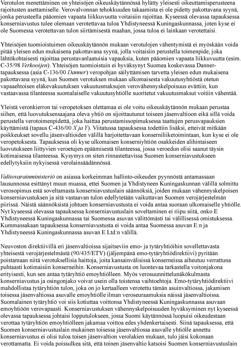 Kyseessä olevassa tapauksessa konserniavustus tulee olemaan verotettavaa tuloa Yhdistyneessä Kuningaskunnassa, joten kyse ei ole Suomessa verotettavan tulon siirtämisestä maahan, jossa tuloa ei