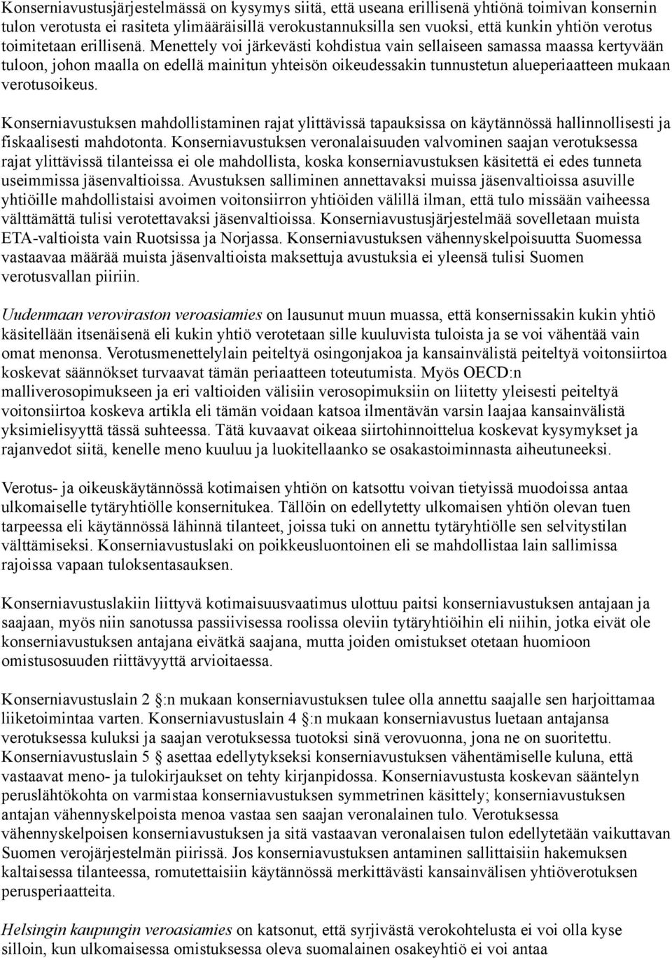 Menettely voi järkevästi kohdistua vain sellaiseen samassa maassa kertyvään tuloon, johon maalla on edellä mainitun yhteisön oikeudessakin tunnustetun alueperiaatteen mukaan verotusoikeus.