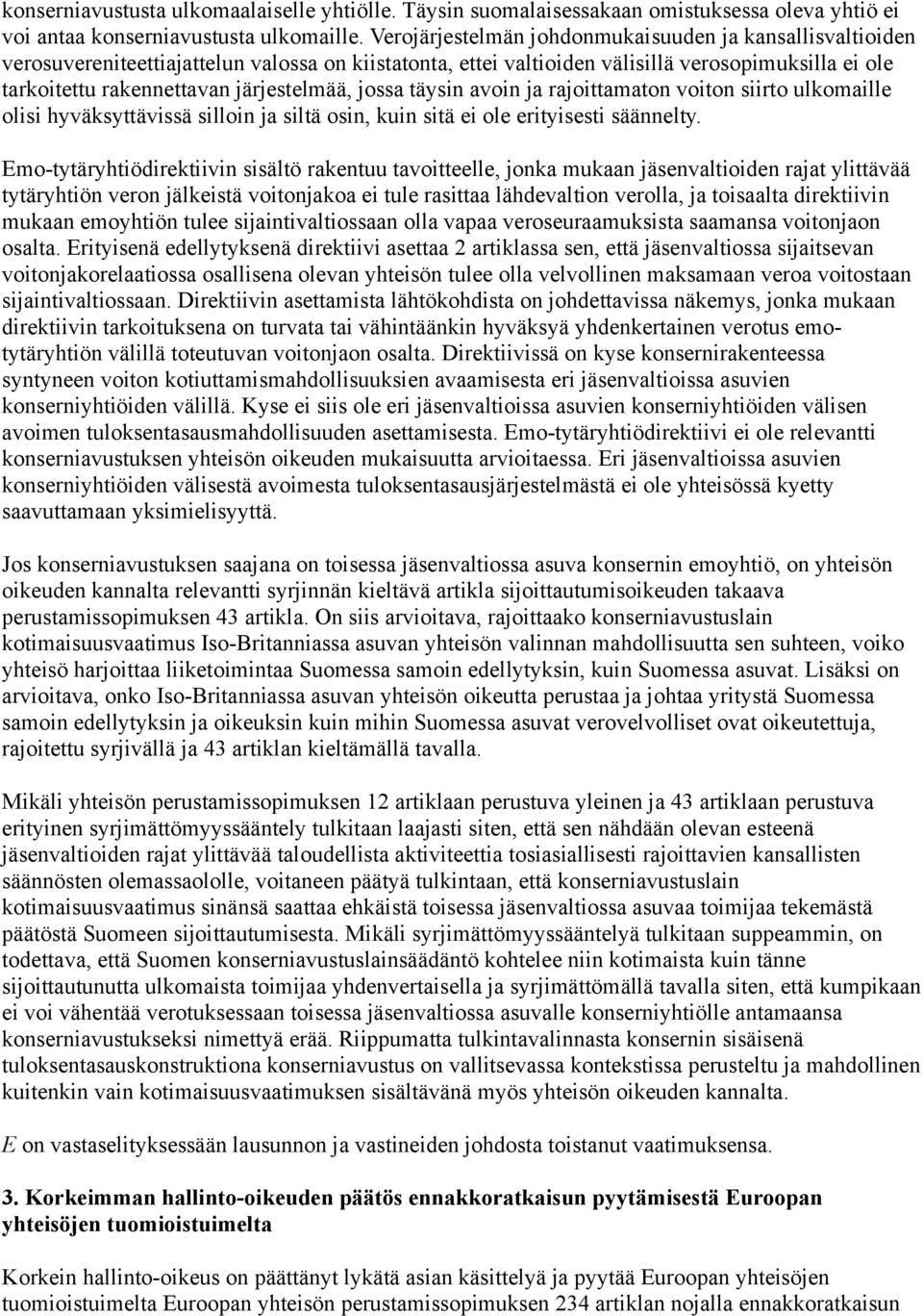 järjestelmää, jossa täysin avoin ja rajoittamaton voiton siirto ulkomaille olisi hyväksyttävissä silloin ja siltä osin, kuin sitä ei ole erityisesti säännelty.