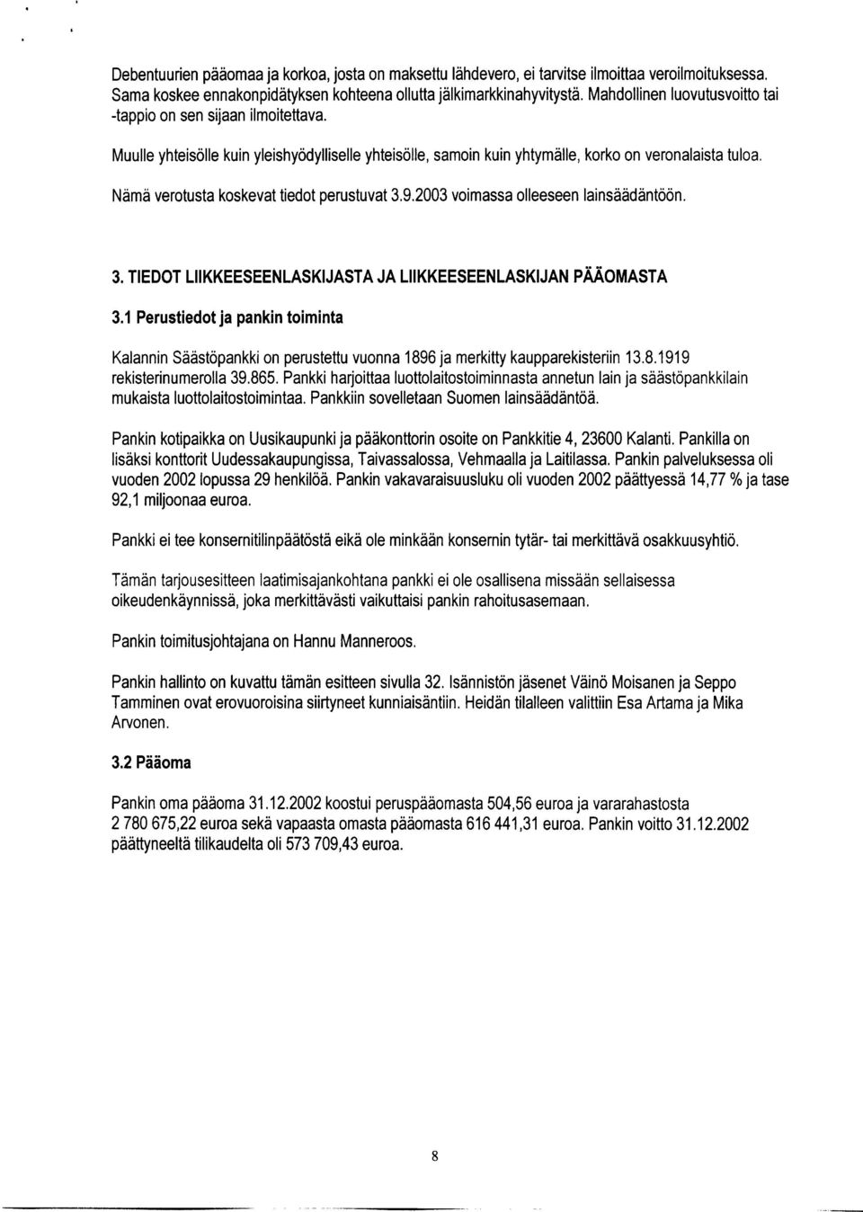 Nämä verotusta koskevat tiedot perustuvat 3.9.2003 voimassa olleeseen lainsäädäntöön. 3. TIEDOT LIIKKEESEENLASKIJASTA JA LIIKKEESEENLASKIJAN PÄÄOMASTA 3.