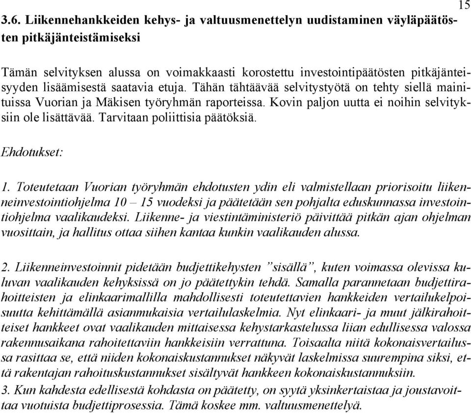 lisäämisestä saatavia etuja. Tähän tähtäävää selvitystyötä on tehty siellä mainituissa Vuorian ja Mäkisen työryhmän raporteissa. Kovin paljon uutta ei noihin selvityksiin ole lisättävää.