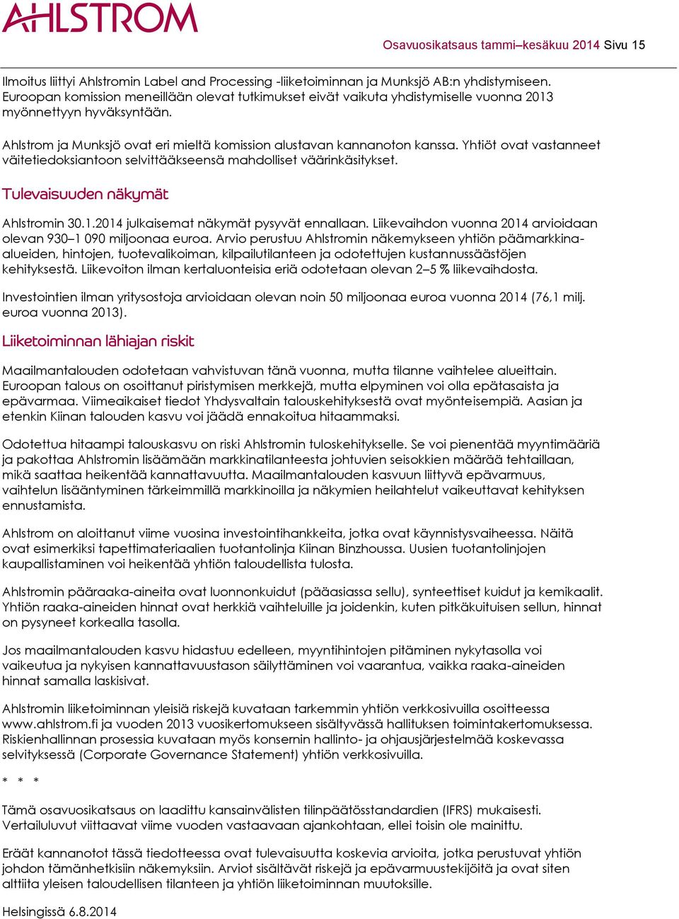 Yhtiöt ovat vastanneet väitetiedoksiantoon selvittääkseensä mahdolliset väärinkäsitykset. Tulevaisuuden näkymät Ahlstromin 30.1.2014 julkaisemat näkymät pysyvät ennallaan.