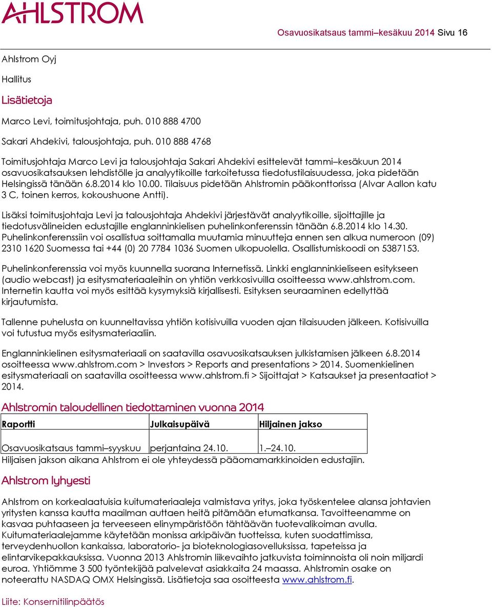 pidetään Helsingissä tänään 6.8.2014 klo 10.00. Tilaisuus pidetään Ahlstromin pääkonttorissa (Alvar Aallon katu 3 C, toinen kerros, kokoushuone Antti).