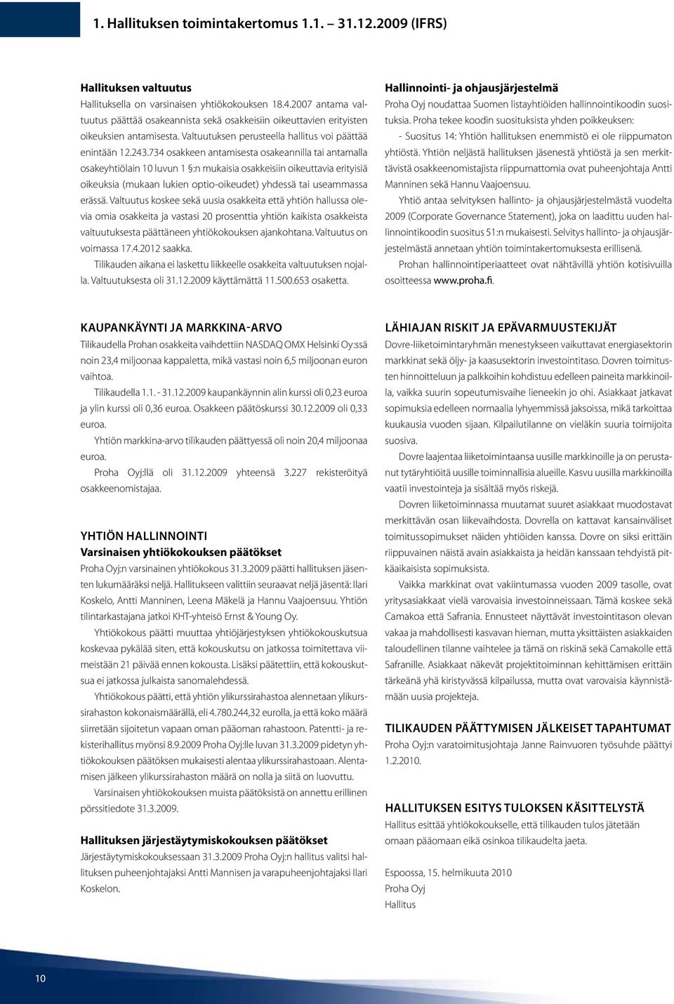 734 osakkeen antamisesta osakeannilla tai antamalla osakeyhtiölain 10 luvun 1 :n mukaisia osakkeisiin oikeuttavia erityisiä oikeuksia (mukaan lukien optio-oikeudet) yhdessä tai useammassa erässä.