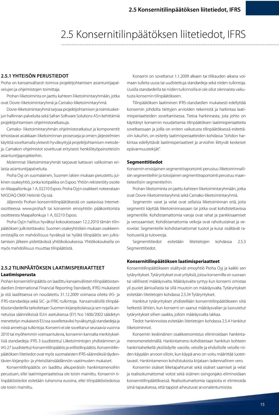 Dovre-liiketoimintaryhmä tarjoaa projektijohtamisen ja toimitusketjun hallinnan palveluita sekä Safran Software Solutions AS:n kehittämiä projektijohtamisen ohjelmistoratkaisuja.