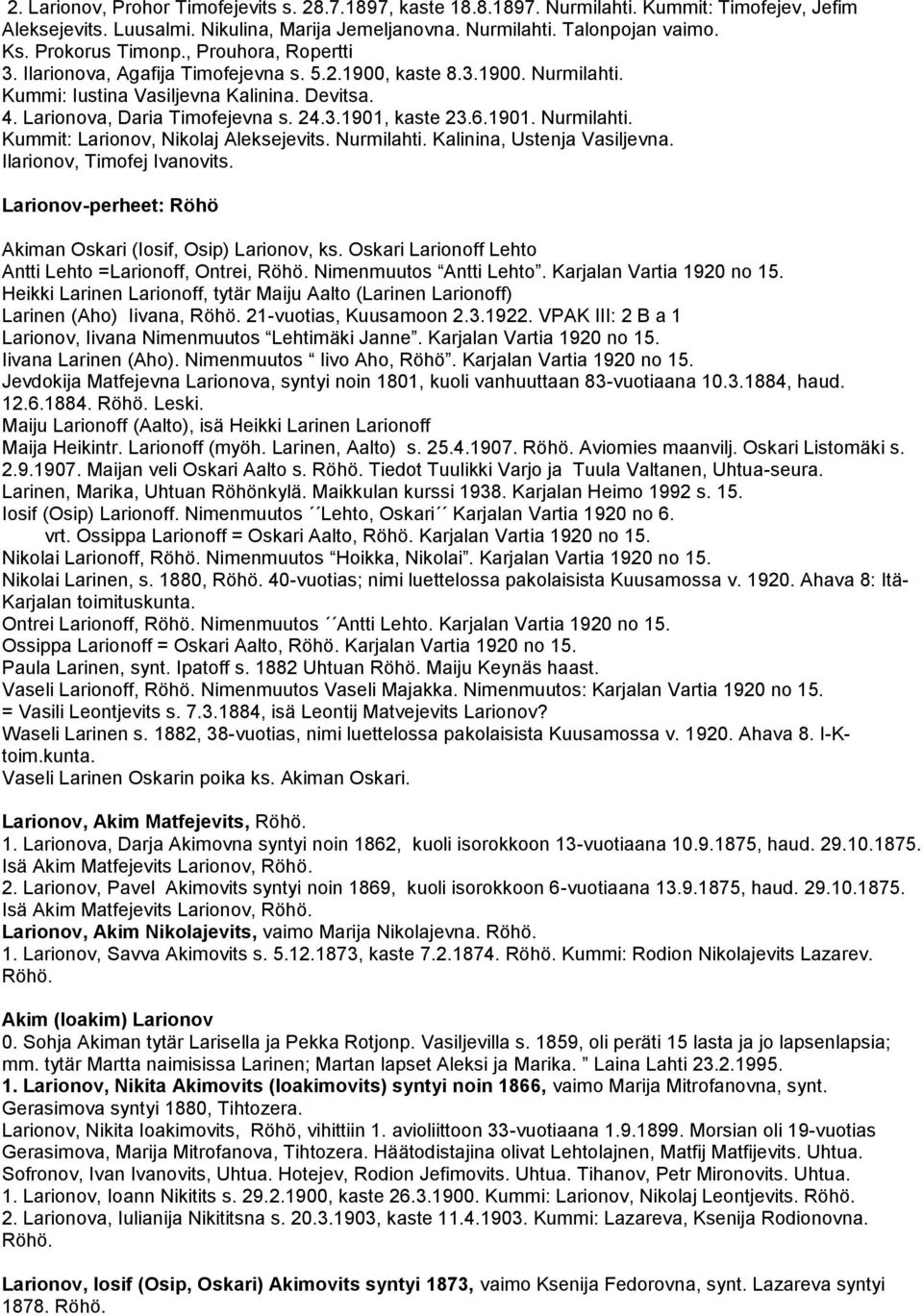 6.1901. Nurmilahti. Kummit: Larionov, Nikolaj Aleksejevits. Nurmilahti. Kalinina, Ustenja Vasiljevna. Ilarionov, Timofej Ivanovits. Larionov-perheet: Röhö Akiman Oskari (Iosif, Osip) Larionov, ks.