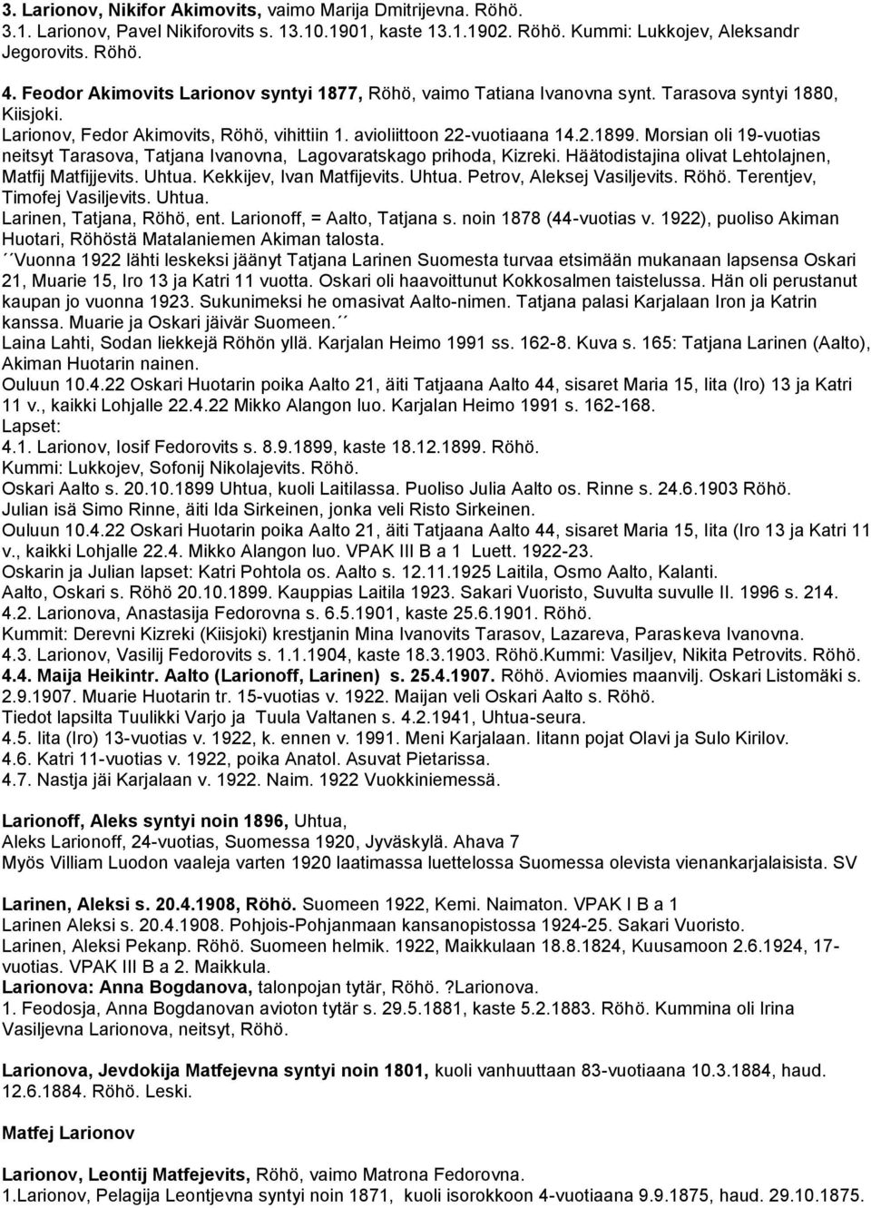 Morsian oli 19-vuotias neitsyt Tarasova, Tatjana Ivanovna, Lagovaratskago prihoda, Kizreki. Häätodistajina olivat Lehtolajnen, Matfij Matfijjevits. Uhtua. Kekkijev, Ivan Matfijevits. Uhtua. Petrov, Aleksej Vasiljevits.