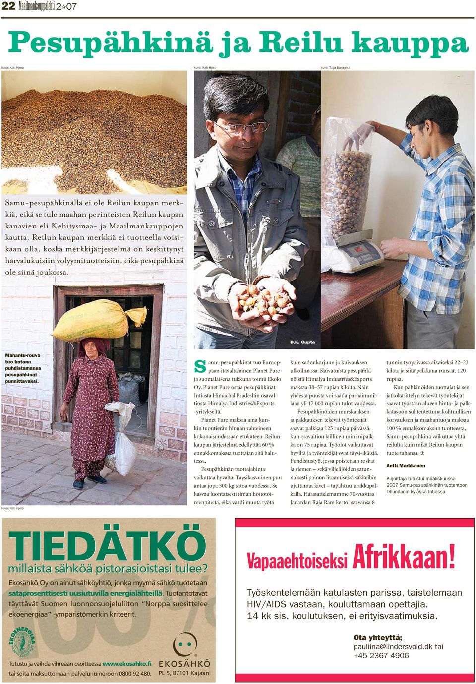Gupta Mahantu-rouva tuo kotona puhdistamansa pesupähkinät punnittavaksi. Samu-pesupähkinät tuo Eurooppaan itävaltalainen Planet Pure ja suomalaisena tukkuna toimii Ekolo Oy.