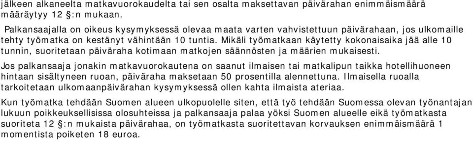 Mikäli työmatkaan käytetty kokonaisaika jää alle 10 tunnin, suoritetaan päiväraha kotimaan matkojen säännösten ja määrien mukaisesti.