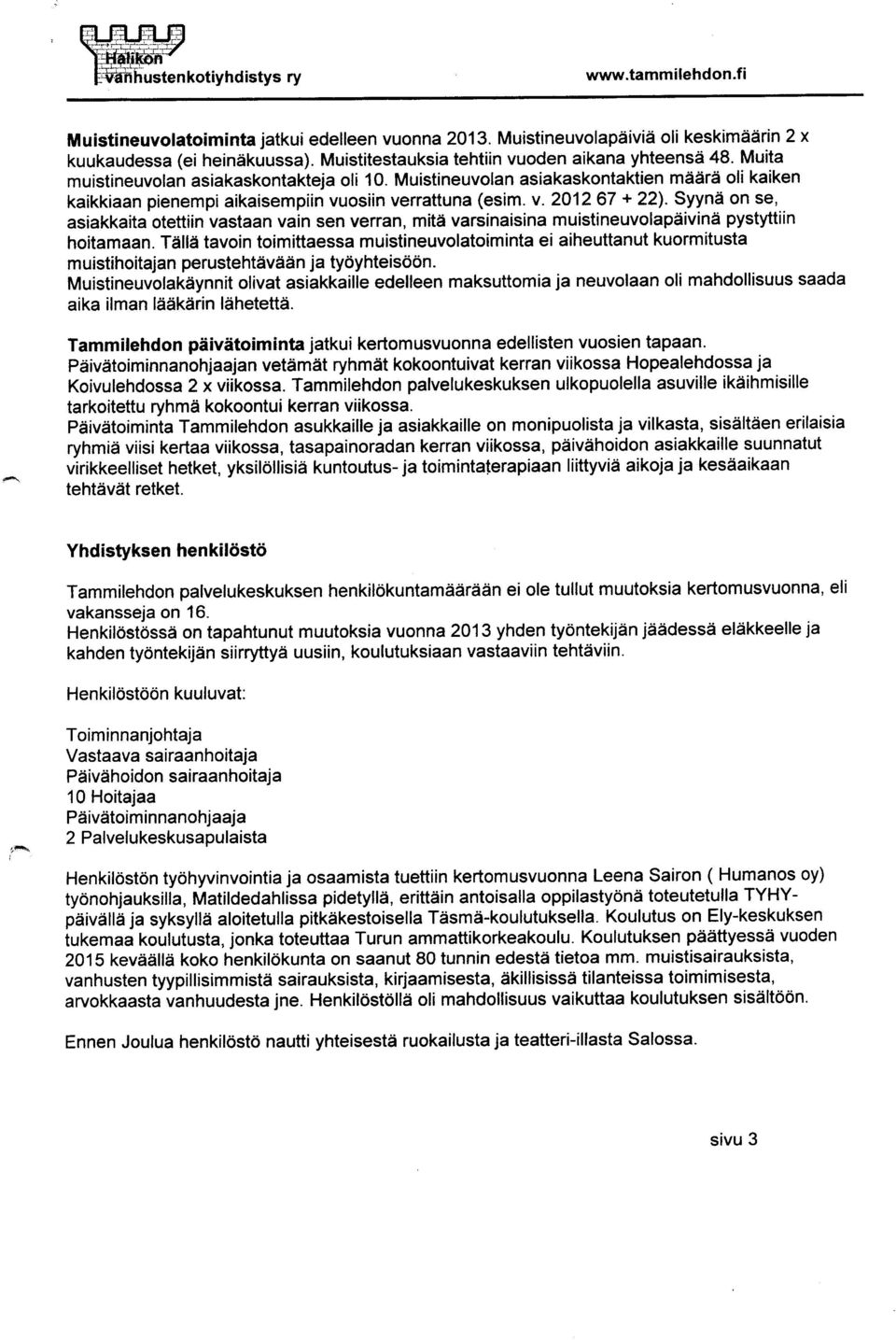 Muistineuvolan asiakaskontaktien määrä oli kaiken kaikkiaan pienempi aikaisempiin vuosiin verrattuna (esim. v. 2012 67 + 22).