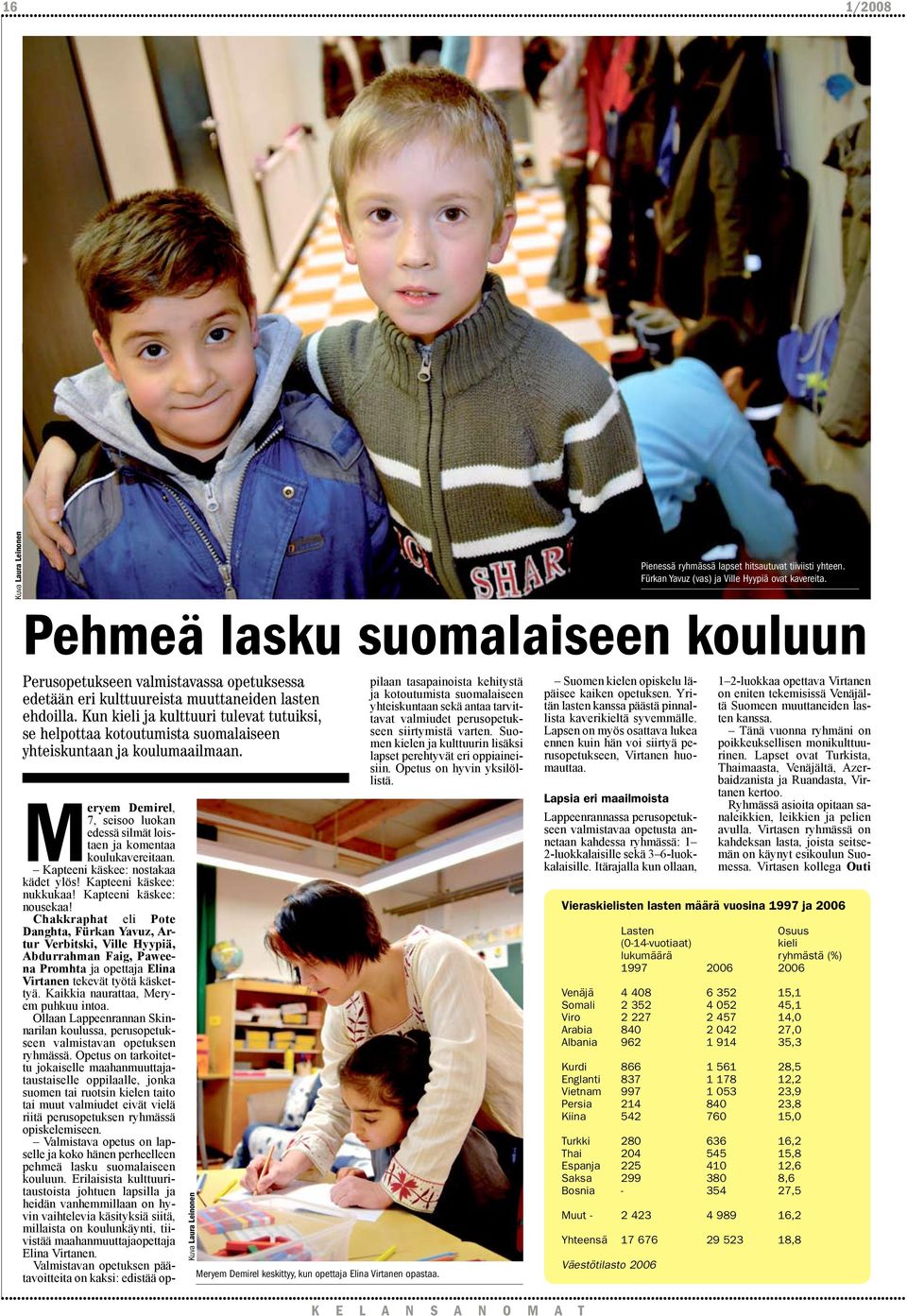 Kun kieli ja kulttuuri tulevat tutuiksi, se helpottaa kotoutumista suomalaiseen yhteiskuntaan ja koulumaailmaan. Meryem Demirel, 7, seisoo luokan edessä silmät loistaen ja komentaa koulukavereitaan.