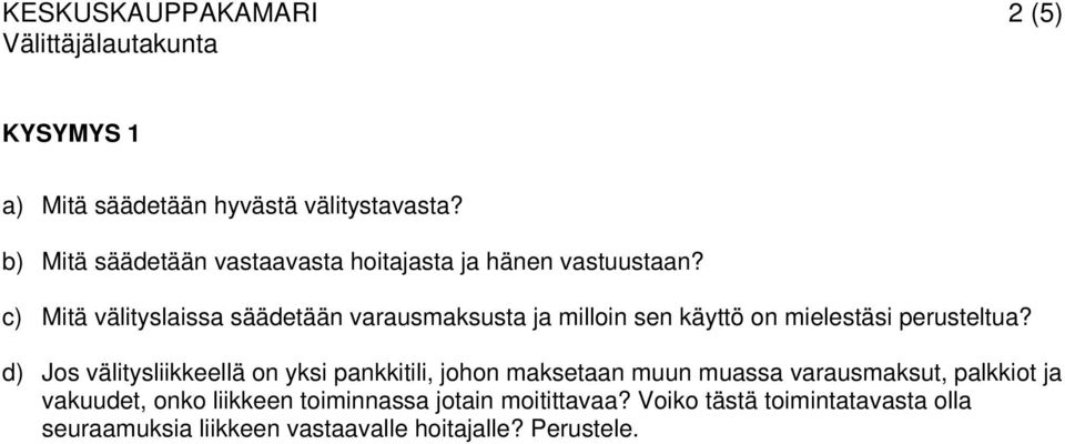 c) Mitä välityslaissa säädetään varausmaksusta ja milloin sen käyttö on mielestäsi perusteltua?