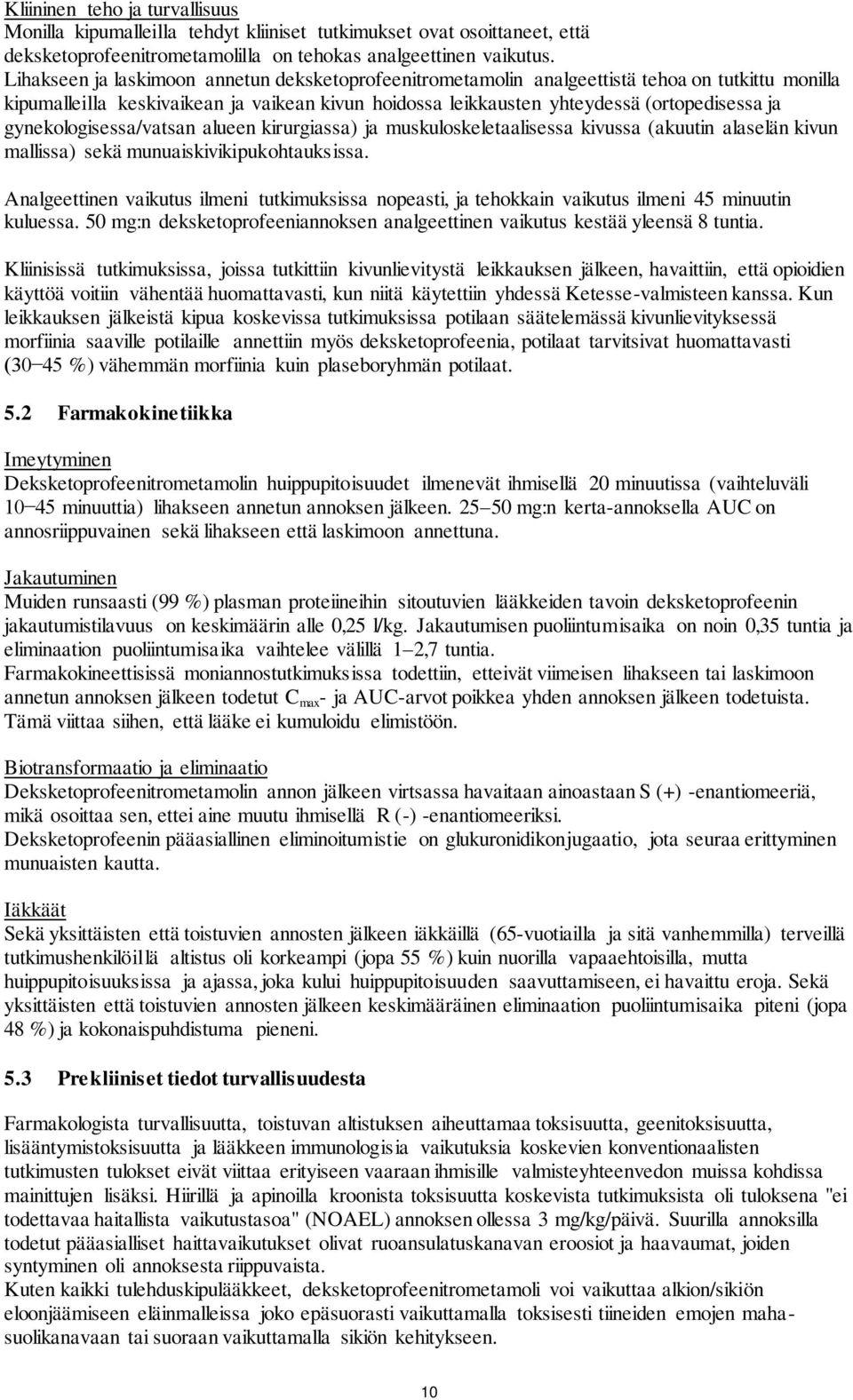 gynekologisessa/vatsan alueen kirurgiassa) ja muskuloskeletaalisessa kivussa (akuutin alaselän kivun mallissa) sekä munuaiskivikipukohtauksissa.