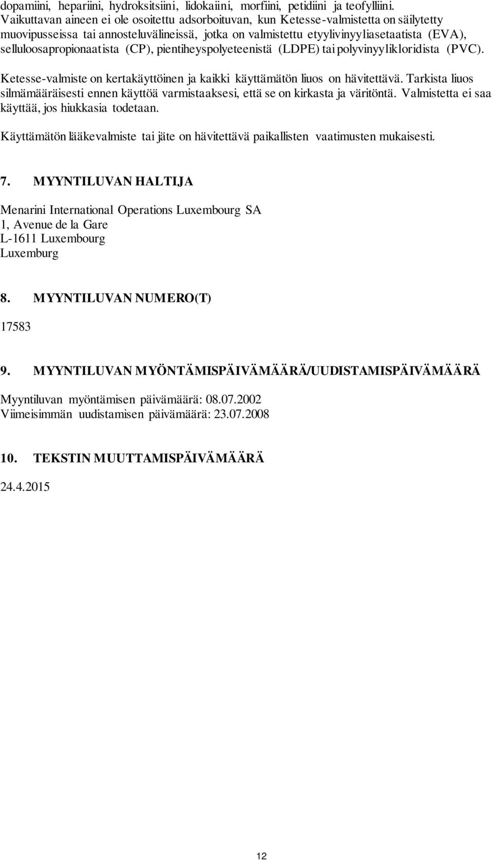 selluloosapropionaatista (CP), pientiheyspolyeteenistä (LDPE) tai polyvinyylikloridista (PVC). Ketesse-valmiste on kertakäyttöinen ja kaikki käyttämätön liuos on hävitettävä.